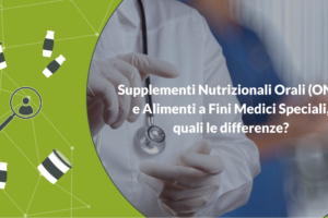 Supplementi Nutrizionali Orali (ONS) e Alimenti a Fini Medici Speciali, quali le differenze?