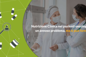 Nutrizione Clinica nei pazienti oncologici: un annoso problema, ma si può fare!  